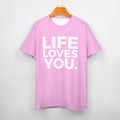 LIFE LOVES YOU. – Cotton Statement Tee
